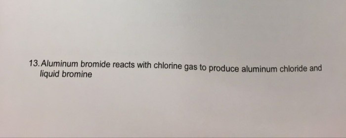 Aluminum bromide plus chlorine yield aluminum chloride and bromine
